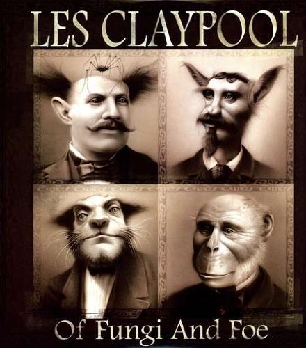 Of Fungi and Foe - Les Claypool - Musiikki - ROCK - 0822550001517 - tiistai 19. toukokuuta 2009