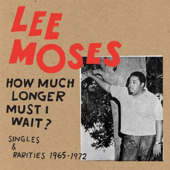 Lee Moses · How Much Longer Must I Wait? Singles & Rarities 1965-1972 (LP) (2019)