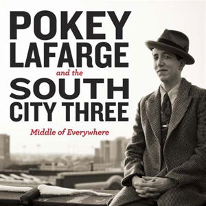 Middle Of Everywhere - Pokey & The South City Three Lafarge - Musiikki - FREE DIRT - 0877746006517 - torstai 15. joulukuuta 2011