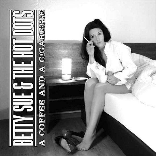 A Coffee And A Cigarette - Betty Sue & The Hot Dots - Musikk - DMG - 4260022812517 - 26. februar 2021