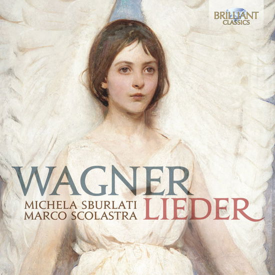 Lieder - Wagner / Sburlati / Scolastra - Musiikki - BRILLIANT CLASSICS - 5028421944517 - tiistai 30. syyskuuta 2014