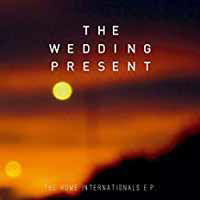 Home Internationals EP - Wedding Present - Musik - El Segell - 5051083117517 - 22. april 2017