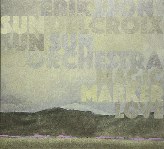 Cover for Eriksson Delcroix &amp; Sun Sun Sun Orchestra · Magic Marker Love (CD) (2017)