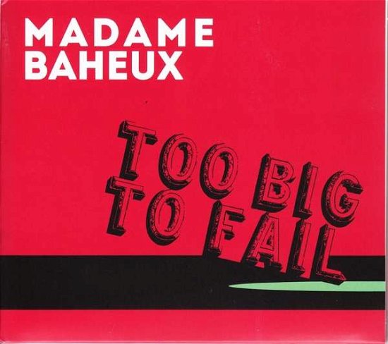 Too Big to Fail - Madame Baheux - Muziek - LOTUS - 9005321180517 - 12 oktober 2018
