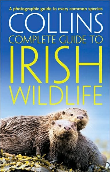 Collins Complete Irish Wildlife: Introduction by Derek Mooney - Collins Complete Guide - Paul Sterry - Books - HarperCollins Publishers - 9780007349517 - March 4, 2010