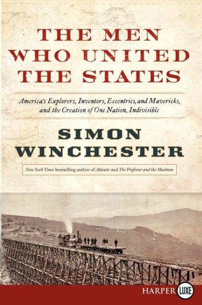 The men Who United the States Lp: America's Explorers, Inventors, Eccentrics and Mavericks, at the Creation of One Nation, Indivisible - Simon Winchester - Kirjat - HarperLuxe - 9780062278517 - tiistai 5. marraskuuta 2013