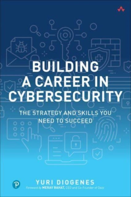 Building a Career in Cybersecurity: The Strategy and Skills You Need to Succeed - Yuri Diogenes - Książki - Pearson Education (US) - 9780138214517 - 7 września 2023