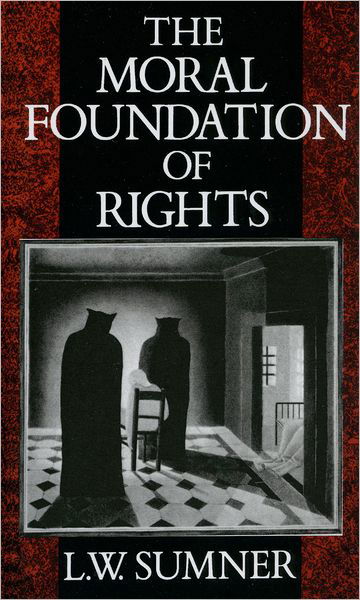 Cover for Sumner, L. W. (Professor of Philosophy, Professor of Philosophy, University of Toronto) · The Moral Foundation of Rights (Hardcover Book) (1987)