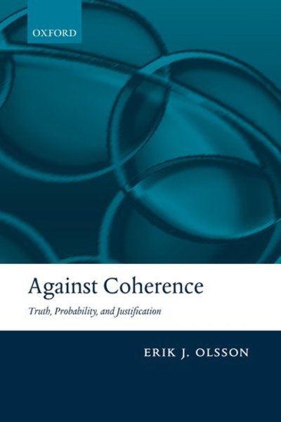 Cover for Olsson, Erik J. (University of Lund, Sweden) · Against Coherence: Truth, Probability, and Justification (Paperback Book) (2008)