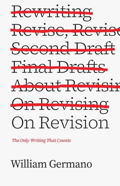 On Revision: The Only Writing That Counts - Chicago Guides to Writing, Editing, and Publishing - William Germano - Bøker - The University of Chicago Press - 9780226410517 - 5. november 2021