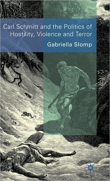 Cover for G. Slomp · Carl Schmitt and the Politics of Hostility, Violence and Terror (Hardcover Book) (2009)