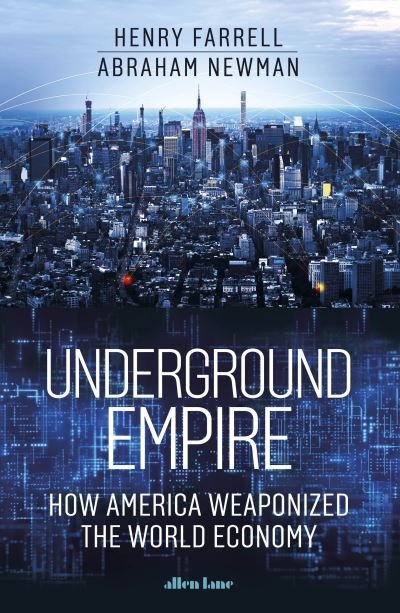 Cover for Henry Farrell · Underground Empire: How America Weaponized the World Economy (Hardcover Book) (2023)
