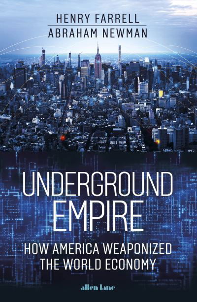 Underground Empire: How America Weaponized the World Economy - Henry Farrell - Bøker - Penguin Books Ltd - 9780241624517 - 7. september 2023