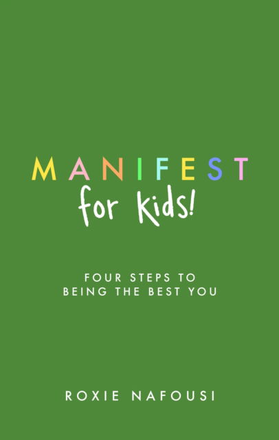 Cover for Roxie Nafousi · Manifest for Kids: FOUR STEPS TO BEING THE BEST YOU (Paperback Book) (2025)