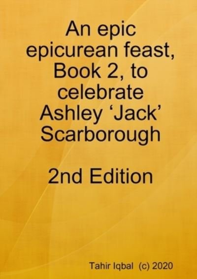 Cover for Tahir Iqbal · An epic epicurean feast, Book 2, to celebrate Ashley 'Jack' Scarborough (Paperback Book) (2020)