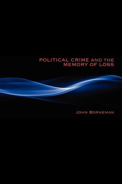 Cover for John Borneman · Political Crime and the Memory of Loss (Taschenbuch) (2011)