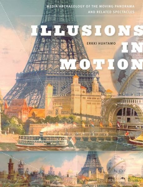 Cover for Erkki Huhtamo · Illusions in Motion: Media Archaeology of the Moving Panorama and Related Spectacles - Leonardo (Hardcover Book) (2013)