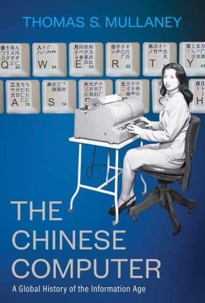 Cover for Thomas S. Mullaney · The Chinese Computer: A Global History of the Information Age (Inbunden Bok) (2024)