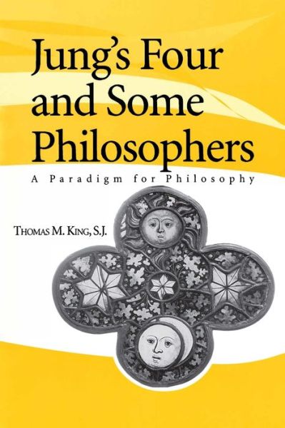 Cover for Thomas M. King · Jung's Four and Some Philosophers: A Paradigm for Philosophy (Paperback Book) (1999)