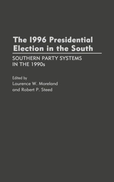Cover for Laurence W. Moreland · The 1996 Presidential Election in the South: Southern Party Systems in the 1990s (Hardcover Book) (1997)