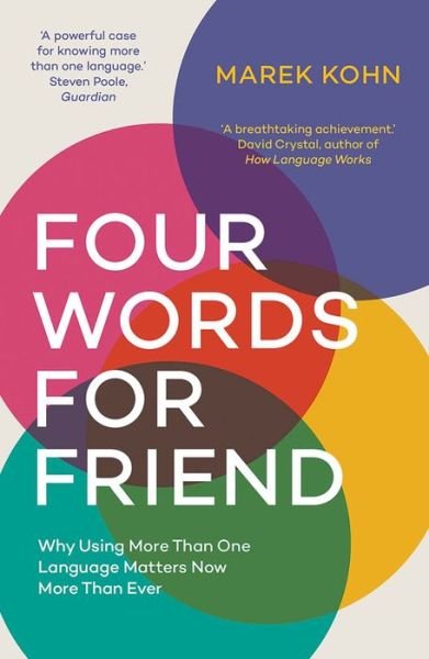 Four Words for Friend: The Rewards of Using More than One Language in a Divided World - Marek Kohn - Kirjat - Yale University Press - 9780300251517 - tiistai 10. maaliskuuta 2020