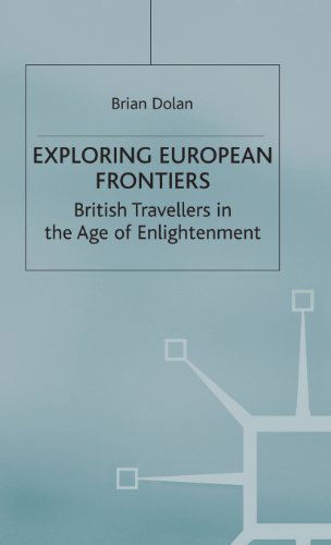 Exploring European Frontiers: British Travellers in the Age of Enlightenment - B. Dolan - Książki - Palgrave USA - 9780312230517 - 15 czerwca 2000