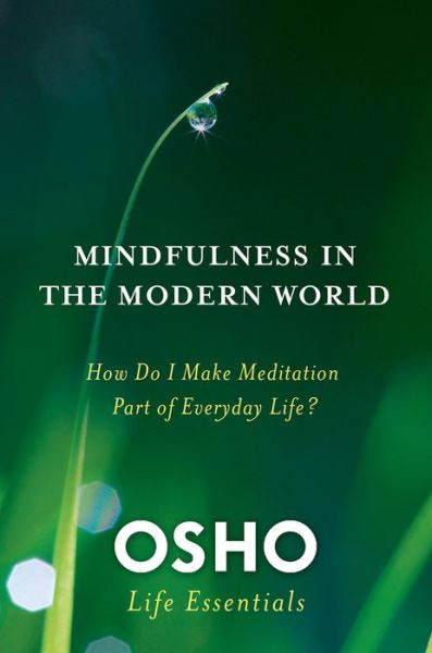 Mindfulness in the Modern World: How Do I Make Meditation Part of Everyday Life? - Osho - Books - St Martin's Press - 9780312595517 - April 8, 2014