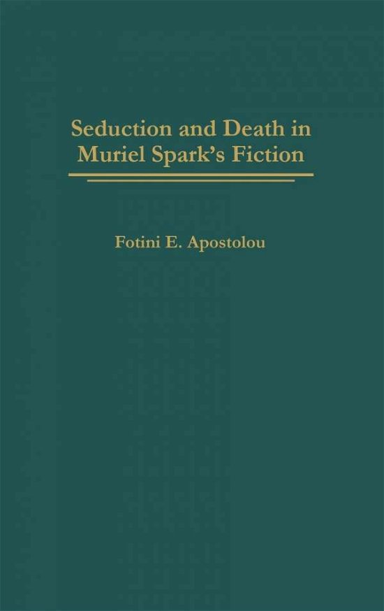 Cover for Fotini E. Apostolou · Seduction and Death in Muriel Spark's Fiction (Gebundenes Buch) (2001)