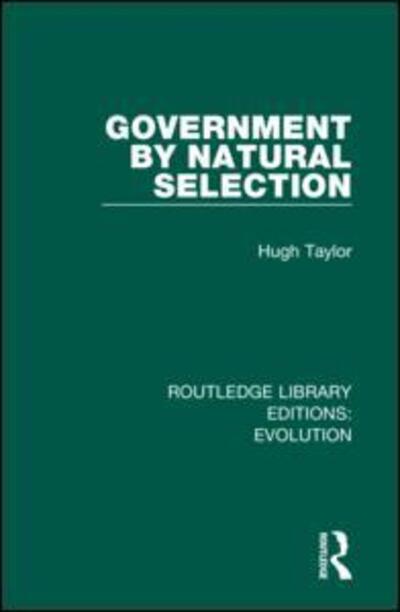 Cover for Hugh Taylor · Government by Natural Selection - Routledge Library Editions: Evolution (Hardcover Book) (2019)