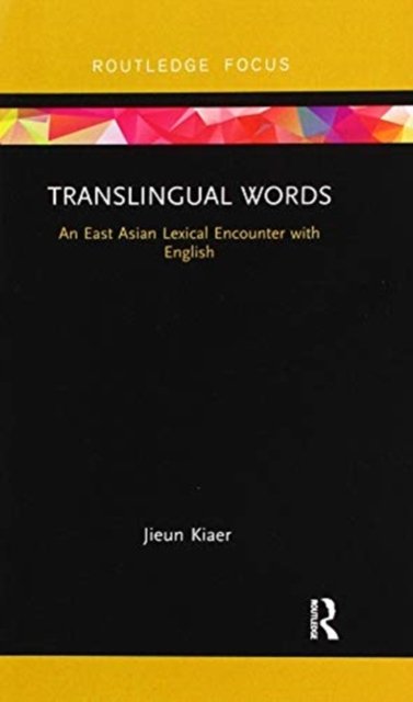 Cover for Jieun Kiaer · Translingual Words: An East Asian Lexical Encounter with English - Routledge Studies in East Asian Translation (Taschenbuch) (2020)
