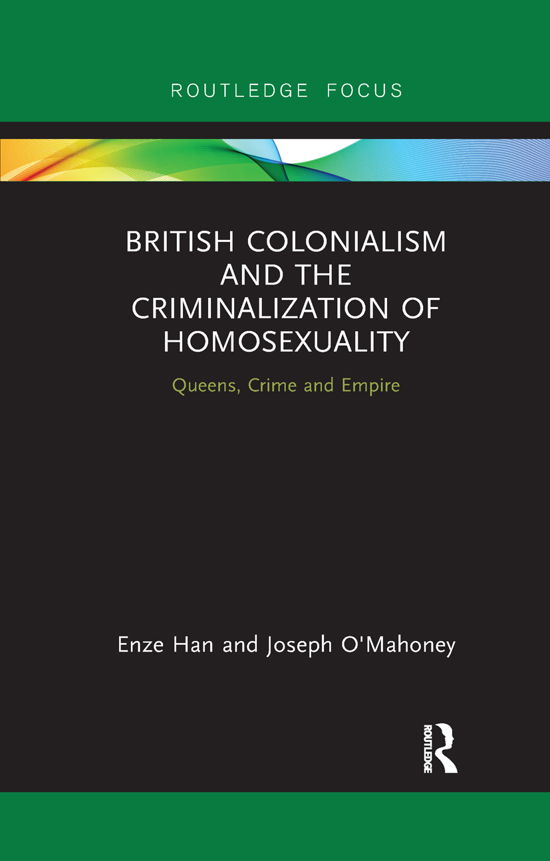 Cover for Enze Han · British Colonialism and the Criminalization of Homosexuality: Queens, Crime and Empire - Focus on Global Gender and Sexuality (Paperback Bog) (2019)