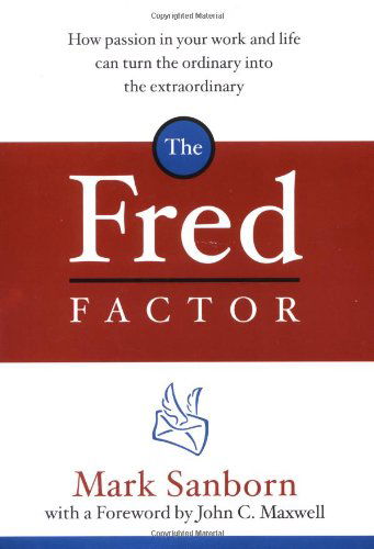 Cover for Mark Sanborn · The Fred Factor: How Passion in Your Work and Life Can Turn the Ordinary into the Extraordinary (Hardcover Book) [1st edition] (2004)