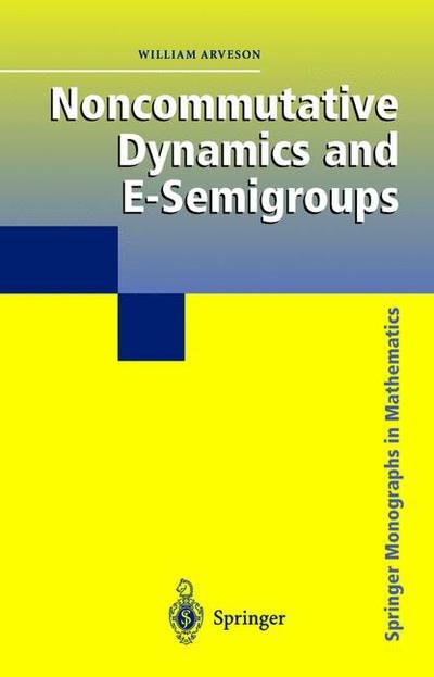 Cover for William Arveson · Noncommutative Dynamics and E-Semigroups - Springer Monographs in Mathematics (Hardcover Book) [2003 edition] (2003)