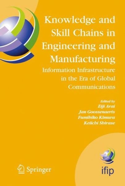 Cover for Eiji Arai · Knowledge and Skill Chains in Engineering and Manufacturing: Information Infrastructure in the Era of Global Communications - IFIP Advances in Information and Communication Technology (Hardcover bog) [2005 edition] (2004)