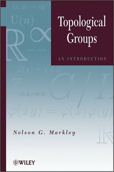 Cover for Markley, Nelson G. (University of Maryland, USA) · Topological Groups: An Introduction (Hardcover Book) (2010)