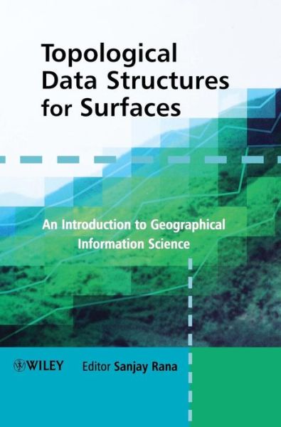 Topological Data Structures for Surfaces: An Introduction to Geographical Information Science - S Rana - Bøker - John Wiley & Sons Inc - 9780470851517 - 26. mars 2004