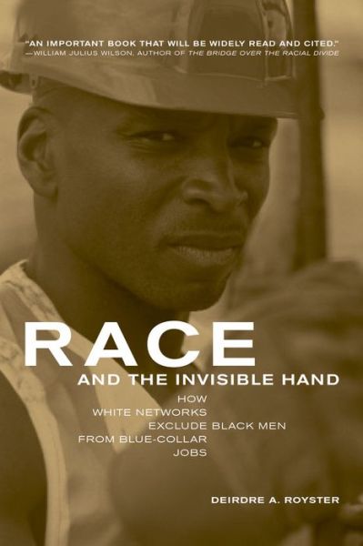 Cover for Deirdre Royster · Race and the Invisible Hand: How White Networks Exclude Black Men from Blue-Collar Jobs (Paperback Book) (2003)