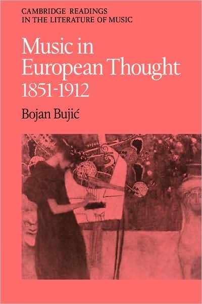 Cover for Bojan Bujic · Music in European Thought 1851–1912 - Cambridge Readings in the Literature of Music (Pocketbok) (2008)