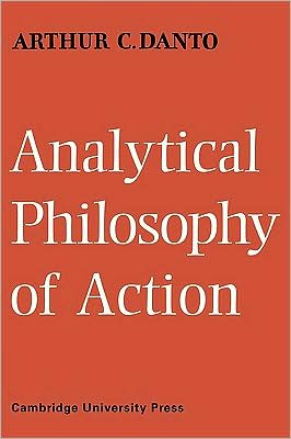 Analytical Philosophy of Action - Arthur C. Danto - Livros - Cambridge University Press - 9780521117517 - 30 de julho de 2009
