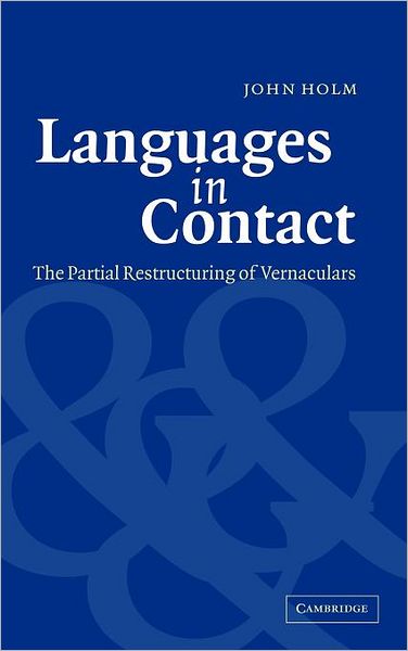 Cover for Holm, John (Universidade de Coimbra, Portugal) · Languages in Contact: The Partial Restructuring of Vernaculars (Hardcover Book) (2004)