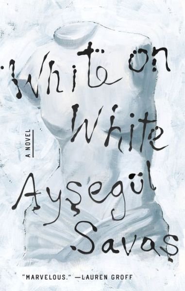 Cover for Aysegul Savas · White on White: A Novel (Innbunden bok) (2021)