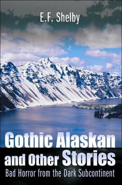 Cover for B. J. Shelby · Gothic Alaskan and Other Stories: Bad Horror from the Dark Subcontinent (Taschenbuch) (2000)
