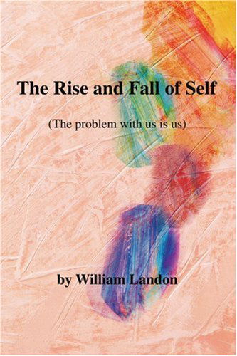 Cover for William Landon · The Rise and Fall of Self: (The Problem with Us is Us) (Paperback Book) (2006)
