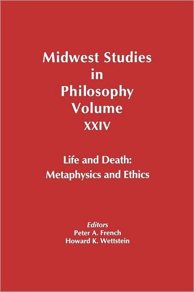 Cover for P French · Life and Death: Metaphysics and Ethics, Volume XXIV - Midwest Studies in Philosophy (Paperback Book) [Volume XXIV edition] (1999)