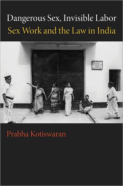 Cover for Prabha Kotiswaran · Dangerous Sex, Invisible Labor: Sex Work and the Law in India (Paperback Book) (2011)