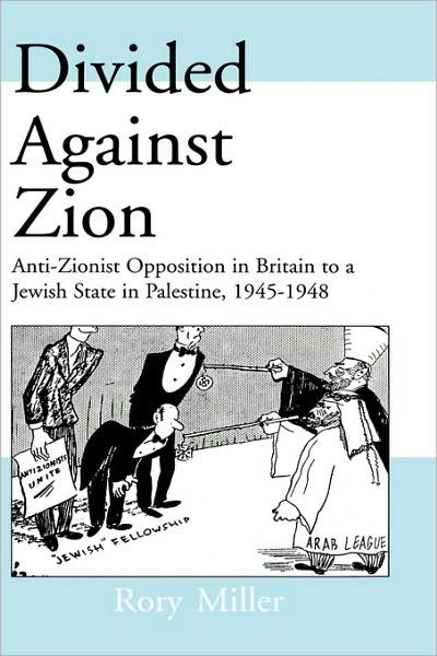 Cover for Rory Miller · Divided Against Zion: Anti-Zionist Opposition to the Creation of a Jewish State in Palestine, 1945-1948 - Israeli History, Politics and Society (Hardcover Book) (2000)