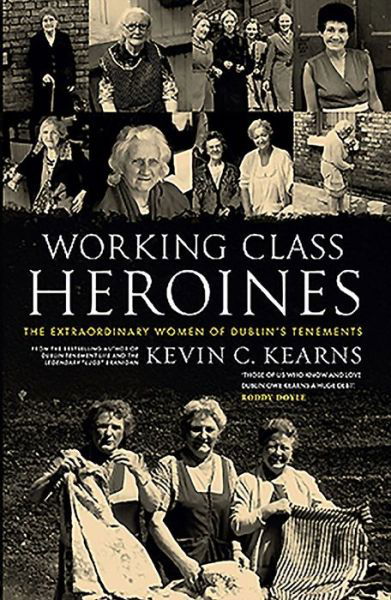 Kevin C. Kearns · Working Class Heroines: The Extraordinary Women of Dublin's Tenements (Paperback Bog) (2019)