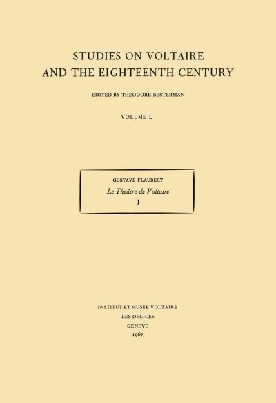 Cover for Gustave Flaubert · Le Theatre de Voltaire: published for the first time by Theodore Besterman - Oxford University Studies in the Enlightenment (Hardcover Book) (1967)