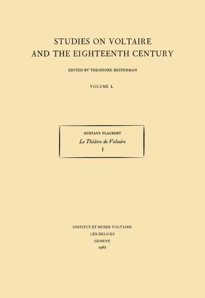 Le Theatre de Voltaire: published for the first time by Theodore Besterman - Oxford University Studies in the Enlightenment - Gustave Flaubert - Kirjat - Voltaire Foundation - 9780729401517 - 1967