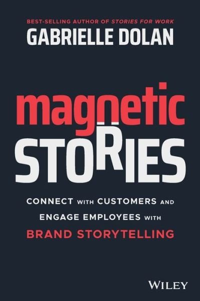 Cover for Gabrielle Dolan · Magnetic Stories: Connect with Customers and Engage Employees with Brand Storytelling (Paperback Book) (2021)